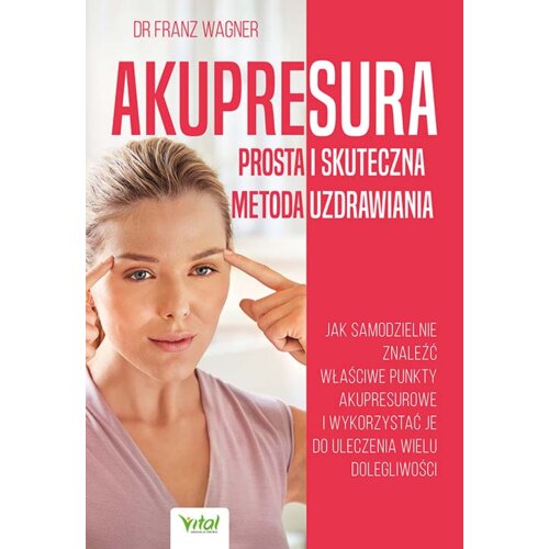 Akupresura. Prosta i skuteczna metoda uzdrawiania