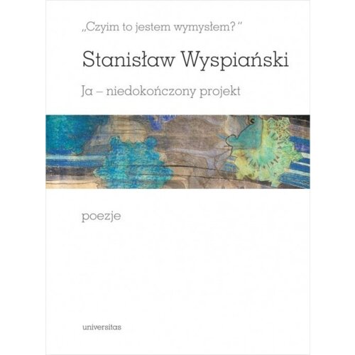 Czyim to jestem wymysłem? Ja - niedokończony projekt. Poezje