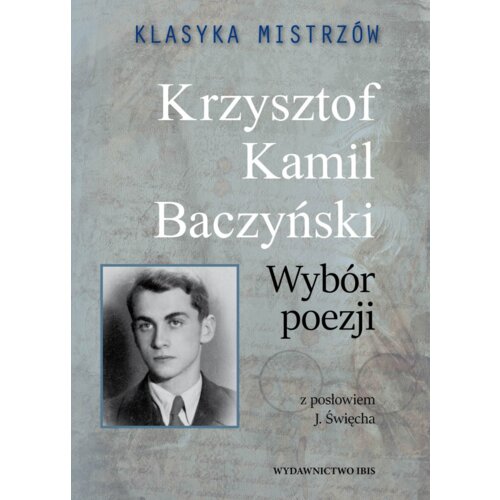 Klasyka mistrzów. Krzysztof Kamil Baczyński. Wybór poezji z opracowaniem