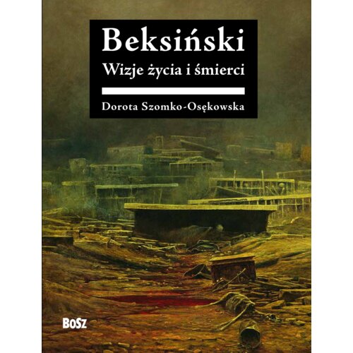 Beksiński Wizje życia i śmierci