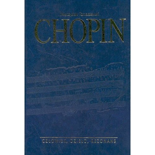 Chopin. Człowiek, dzieło, rezonans