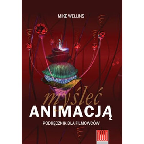 Myśleć animacją. Podręcznik dla filmowców