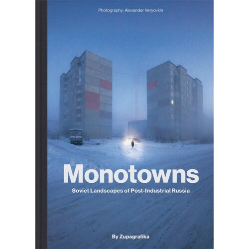 Monotowns. Soviet Landscapes of Post-Industrial...