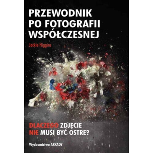 Przewodnik po fotografii współczesnej. Dlaczego zdjęcie nie musi być ostre?