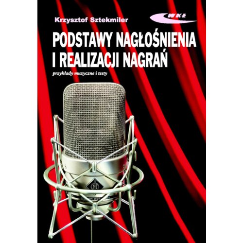 Podstawy nagłośnienia i realizacji nagrań. Podręcznik dla akustyków