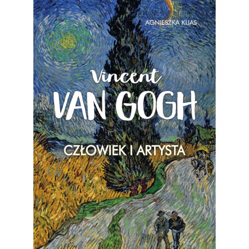 Vincent van Gogh. Człowiek i artysta