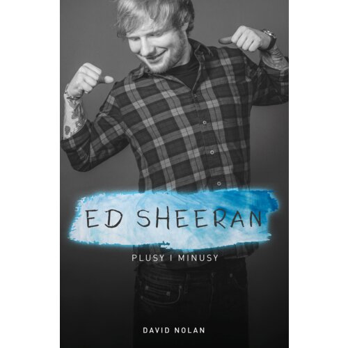 Ed Sheeran. Plusy i minusy