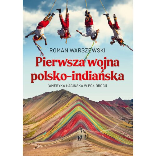 Pierwsza wojna polsko-indiańska. Ameryka łacińska w pół drogi