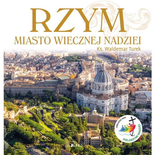 Rzym. Miasto wiecznej nadziei. Rok Święty 2025