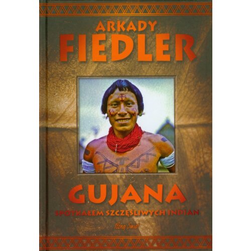 Gujana - Spotkałem szczęśliwych Indian - A.Fiedler