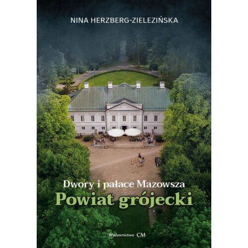 Dwory i pałace Mazowsza. Powiat grójecki