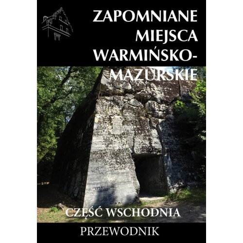Zapomniane miejsca Warmińsko-mazurskie, cz.wsch.