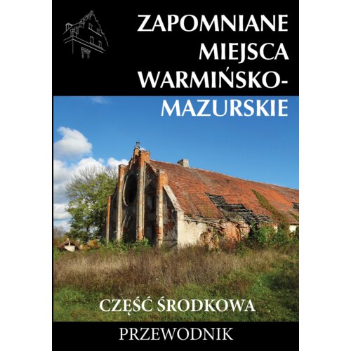 Zapomniane miejsca Warmińsko-mazurskie...