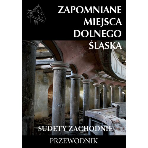 Zapomniane miejsca Dolnego Śląska. Sudety Zach.