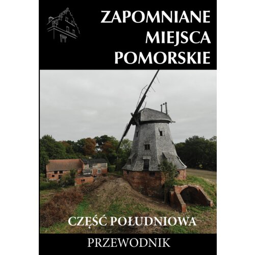 Zapomniane miejsca Pomorskie cz. południowa