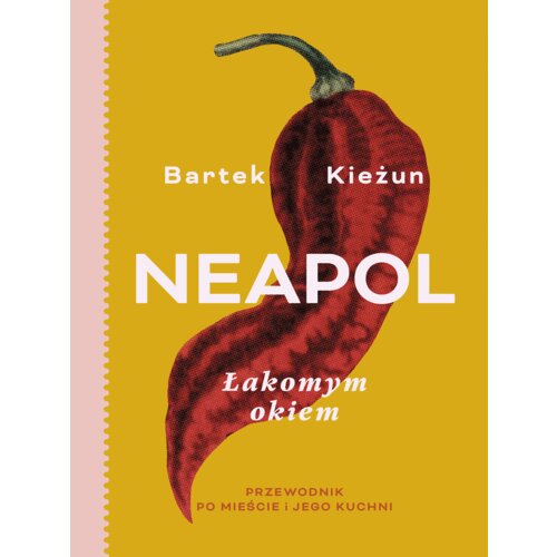 Neapol. Łakomym okiem. Przewodnik po mieście i jego kuchni