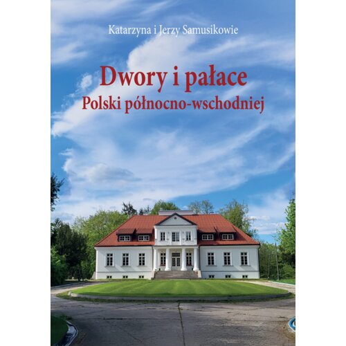 Dwory i pałace Polski północno-wschodniej