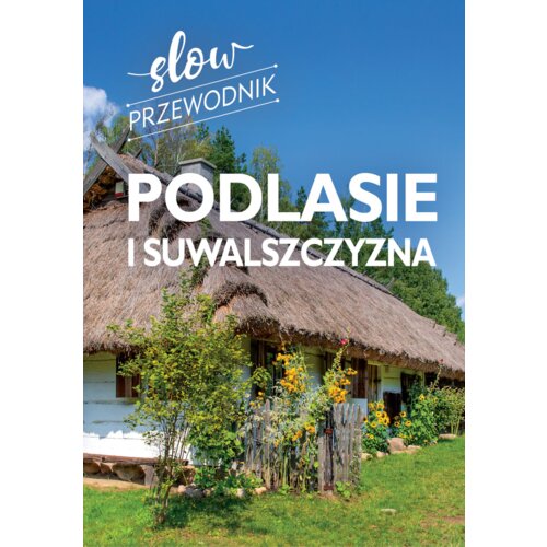Podlasie i Suwalszczyzna. Slow przewodnik