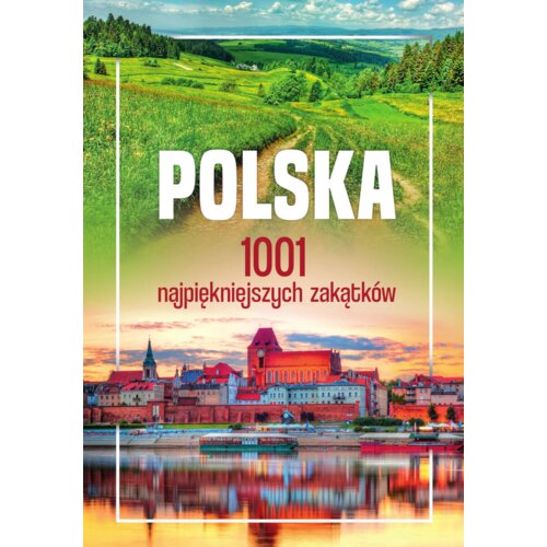 Polska. 1001 najpiękniejszych zakątków