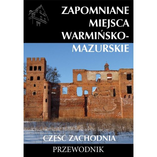 Zapomniane miejsca Warmińsko-mazurskie cz.zach.