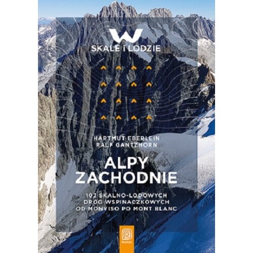 Alpy Zachodnie. 102 skalno-lodowe drogi...