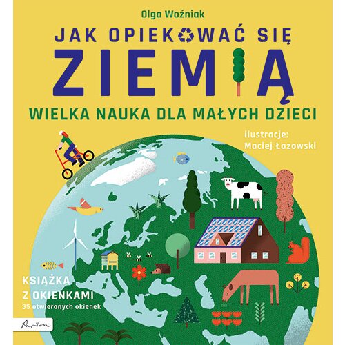 Wielka nauka dla małych dzieci. Jak opiekować się ziemią. Książka z okienkami