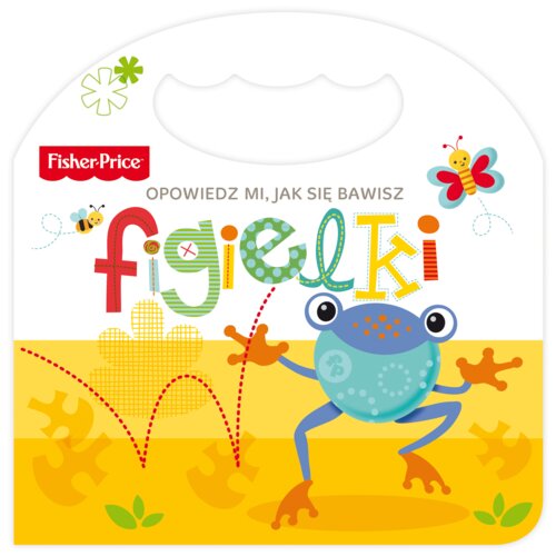 Fisher-Price. Opowiedz mi, jak się bawisz. Figielki