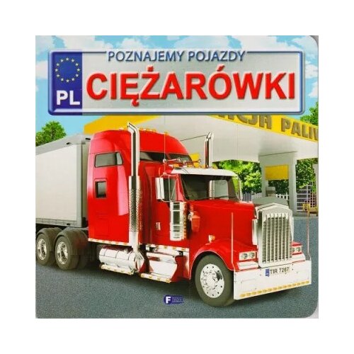 Poznajemy pojazdy. Ciężarówki