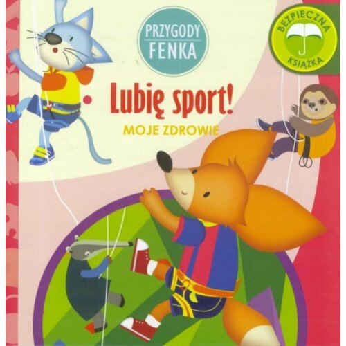 Przygody Fenka. Moje zdrowie. Lubię sport!