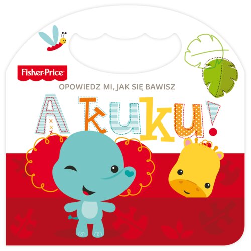 Fisher-Price. Opowiedz mi, jak się bawisz. A kuku!