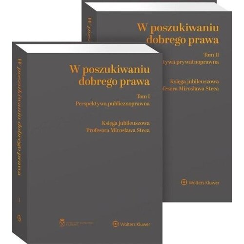 W poszukiwaniu dobrego prawa. Księga Jubileuszowa Profesora Mirosława Steca. Tomy 1-2: Perspektywa publicznoprawna, Perspektywa prywatnoprawna