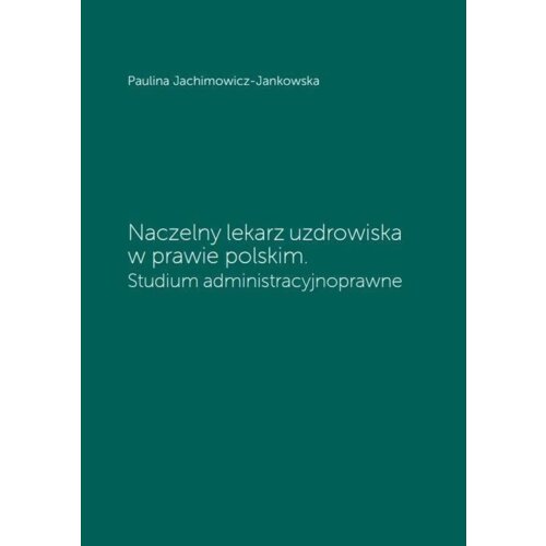 Naczelny lekarz uzdrowiska w prawie polskim. Studium administracyjne