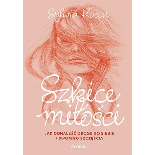 Szkice miłości. Jak odnaleźć drogę do siebie...