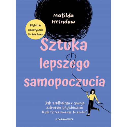 Sztuka lepszego samopoczucia. Jak zadbałam o swoje zdrowie psychiczne (i jak ty też możesz to zrobić)