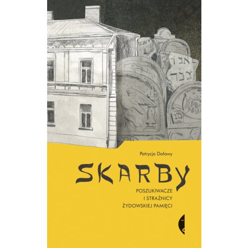 Skarby. Poszukiwacze i strażnicy żydowskiej pamięci