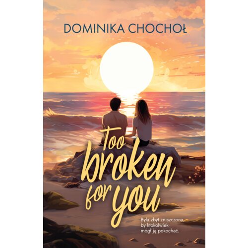 Too Broken for You. Broken. Tom 1