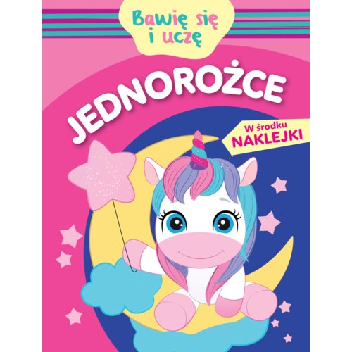 Jednorożce. Bawię się i uczę