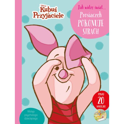 Jak widzę świat... Prosiaczek pokonuje strach