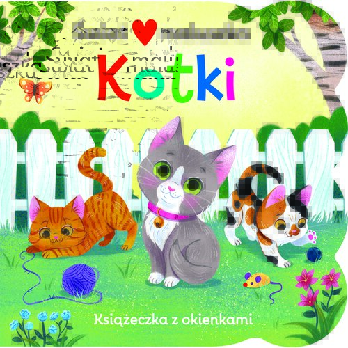 Książeczka z okienkami. Świat maluszka. Kotki