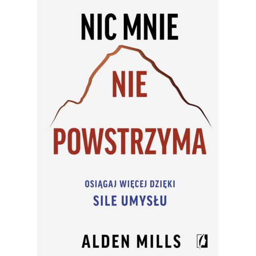 Nic mnie nie powstrzyma. Osiągaj więcej dzięki sile umysłu