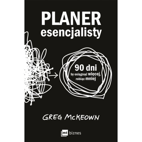 Planer esencjalisty. 90 dni, by osiągnąć więcej, robiąc mniej