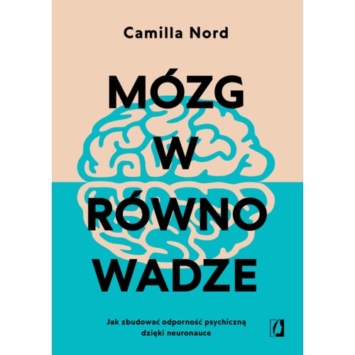 Mózg w równowadze. Jak zbudować odporność psychiczną dzięki neuronauce