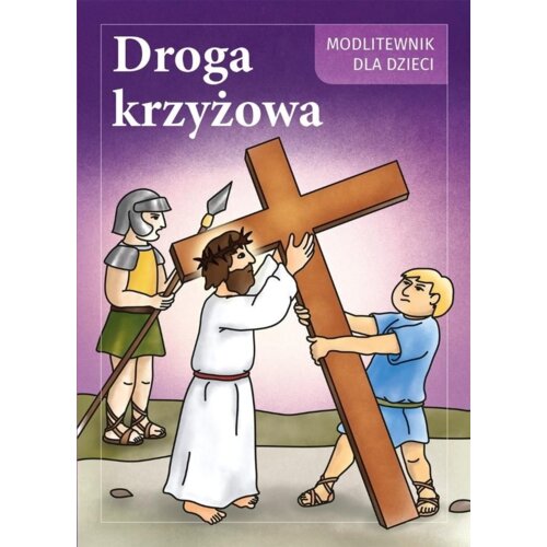 Droga Krzyżowa. Modlitewnik dla dzieci