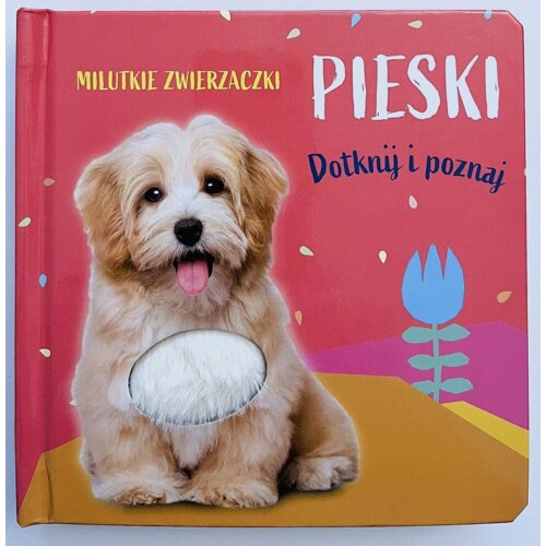 Milutkie zwierzaczki. Dotknij i poznaj. Pieski