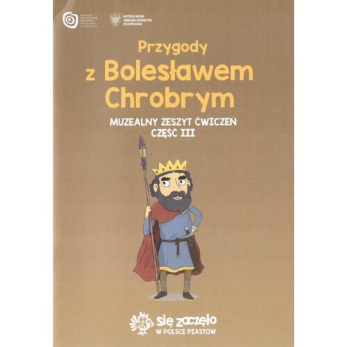 Przygody z Bolesławem Chrobrym. Muzealny zeszyt ćwiczeń. Część III