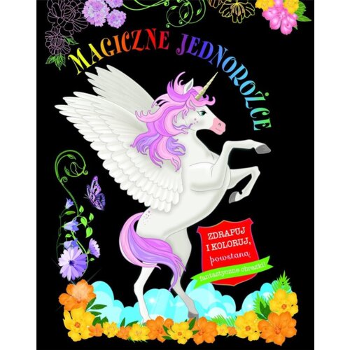 Magiczne jednorożce. Zdrapuj i koloruj