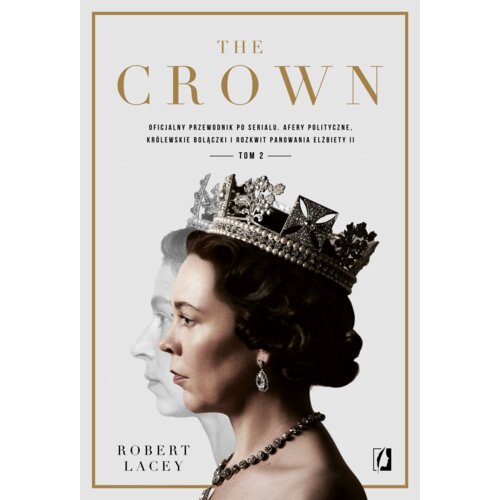 The Crown. Oficjalny przewodnik po serialu. Afery polityczne, królewskie bolączki i rozkwit panowania Elżbiety II. Tom 2