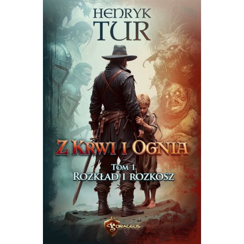 Z Krwi i Ognia T.1 Rozkład i Rozkosz Henryk Tur