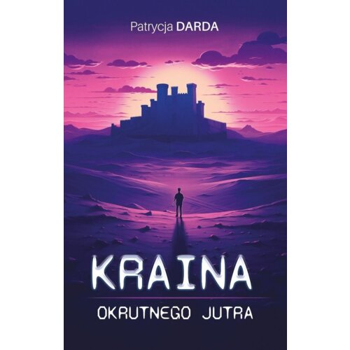 Kraina okrutnego jutra Patrycja  Darda