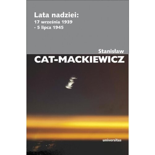 Lata nadziei: 17 września 1939 - 5 lipca 1945 Stanisław Cat-Mackiewicz